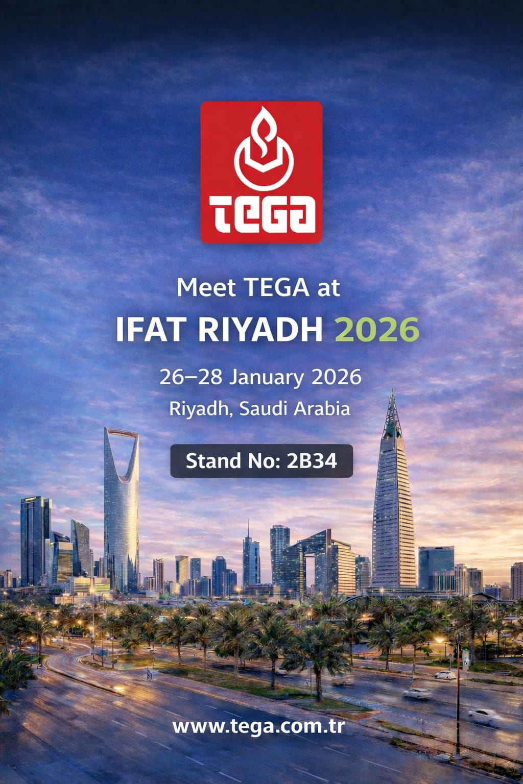 Tega | You are most welcome to our boot! 26-28 JANUARY 2026 Venue: IFAT RIYADH / Riyadh-Saudi Arabia Location: 2B34