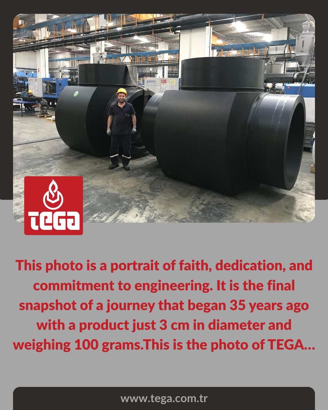 Tega | This photo is a portrait of faith, dedication, and commitment to engineering. It is the final snapshot of a journey that began 35 years ago with a product just 3 cm in diameter and weighing 100 grams. This is the photo of TEGA…